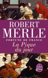 ROBERT MERLE - FORTUNE DE FRANCE T.06 LA PIQUE DU JOUR by ROBERT MERLE