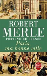 ROBERT MERLE - FORTUNE DE FRANCE T.03 PARIS MA BONNE VILLE N.P. by ROBERT MERLE