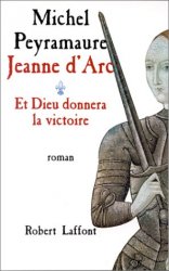 Michel PEYRAMAURE - Jeanne d'Arc - T.1 - Et Dieu donnera la victoire