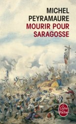 Michel Peyramaure - Mourir pour Saragosse