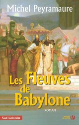 Michel PEYRAMAURE - Les Fleuves de Babylone