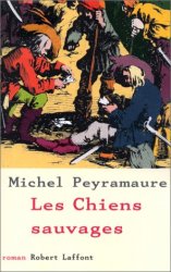 Michel Peyramaure - Les chiens sauvages