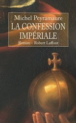 Michel PEYRAMAURE - La Confession imperiale