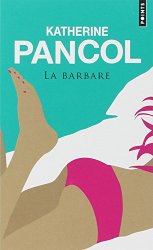 Katherine Pancol - La barbare