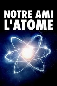 Notre ami l'atome  : un siècle de radioactivité