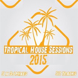 Various Artists - Tropical House Sessions 2015 - Tropical Mix
