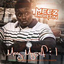 Meez Martin - Meez, Myself, & I [Explicit]