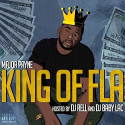 Major Payne - King of Fla (Hosted By DJ Rell and DJ Baby Lac)