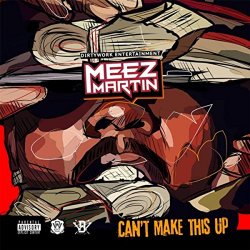 Meez Martin - Can't Make This Up [Explicit]
