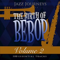 Various Artists - Jazz Journeys Presents the Birth of Bebop, Vol. 2 (100 Essential Tracks)