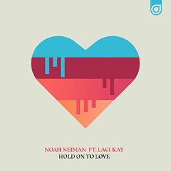 noah neiman feat laci kay - Hold On To Love