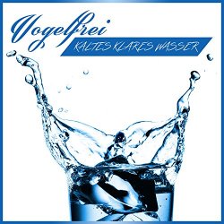Vogelfrei - Kaltes Klares Wasser