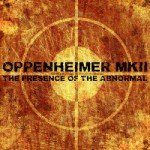 OPPENHEIMER MKII - The Presence of the Abnormal