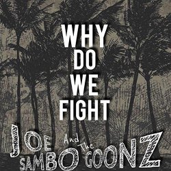Joe Sambo and The Goonz - Why Do We Fight [Explicit]