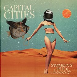 Capital Cities - Swimming Pool Summer [Explicit]