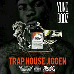 Yung Booz - Trap House Jiggin [Explicit]