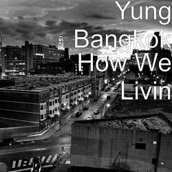 Yung Bangkok - How We Livin [Explicit]