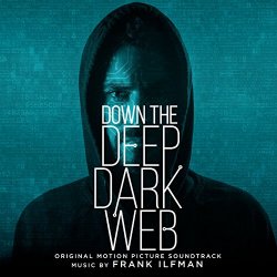 Frank Ilfman - Down the Deep Dark Web (Original Motion Picture Soundtrack)