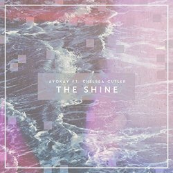 ayokay feat. Chelsea Cutler - The Shine