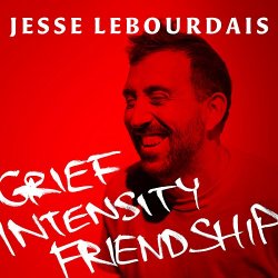 Jesse LeBourdais - Grief Intensity Friendship