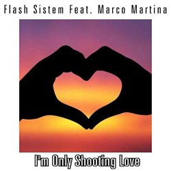 Flash Sistem Feat. Marco Martina - I'm Only Shooting Love (feat. Marco Martina) [Flash Sistem & Phil Renzi Remix]