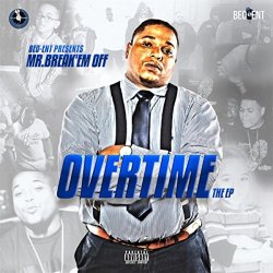 Mr. Break 'Em Off - Hard Work Overtime [Explicit]