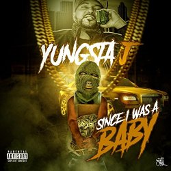 Yungsta J - Since I Was a Baby [Explicit]