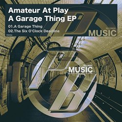 Amateur At Play - A Garage Thing EP