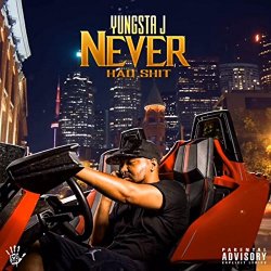 Yungsta J - Never Had Shit [Explicit]