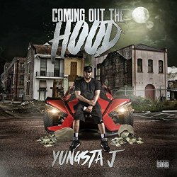 Yungsta J - Coming out the Hood [Explicit]