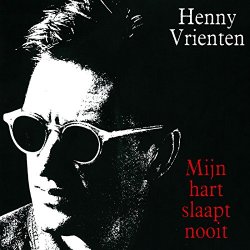 Henny Vrienten - Mijn Hart Slaapt Nooit