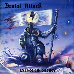 Brutal Attack - Tales of Glory [Explicit]