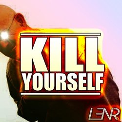   - Kill Yourself