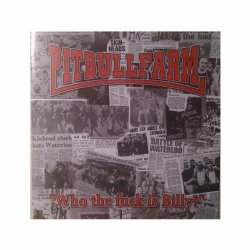 Pitbullfarm - Who the fuck is Billy?
