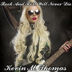 Kevin M. Thomas - Rock and Roll Will Never Die