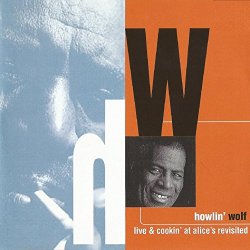 Howlin' Wolf - Live and Cookin' at Alice's Revisited