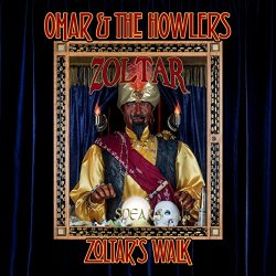 Omar & The Howlers - Zoltar's Walk