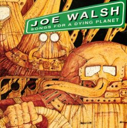 Joe Walsh - Songs for a dying planet (1992)
