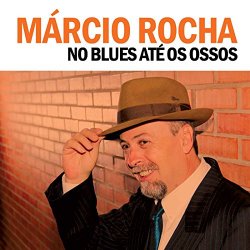 Marcio Rocha - No Blues Até os Ossos