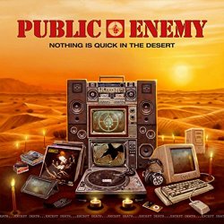 Public Enemy - Nothing Is Quick In The Desert [Explicit]