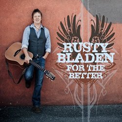Rusty Bladen - For the Better