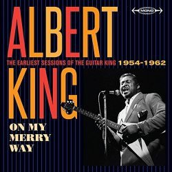 Albert King - On My Merry Way: The Earliest Sessions of the Guitar King (1954 - 1962)