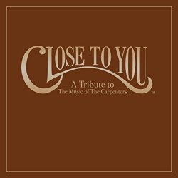 "Carpenters - Close to You: A Tribute to the Music of the Carpenters