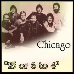 "Chicago - 25 Or 6 To 4