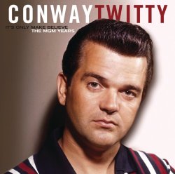 "Conway Twitty - It's Only Make Believe (Single Version)