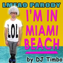 I'M In Miami Beach (Parody Of Lmfao I'M In Miami Bitch)