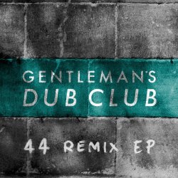 Gentleman's Dub Club - Fourtyfour Remixes