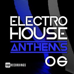   - Electro House Anthems, Vol. 06