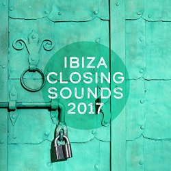   - Ibiza Closing Sounds 2017 [Explicit]