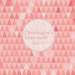   - Dreaming for a Better World, Vol. 5